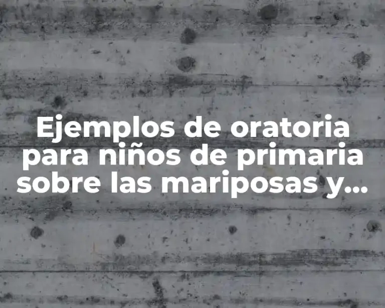 Ejemplos de oratoria para niños de primaria sobre las mariposas y Significado