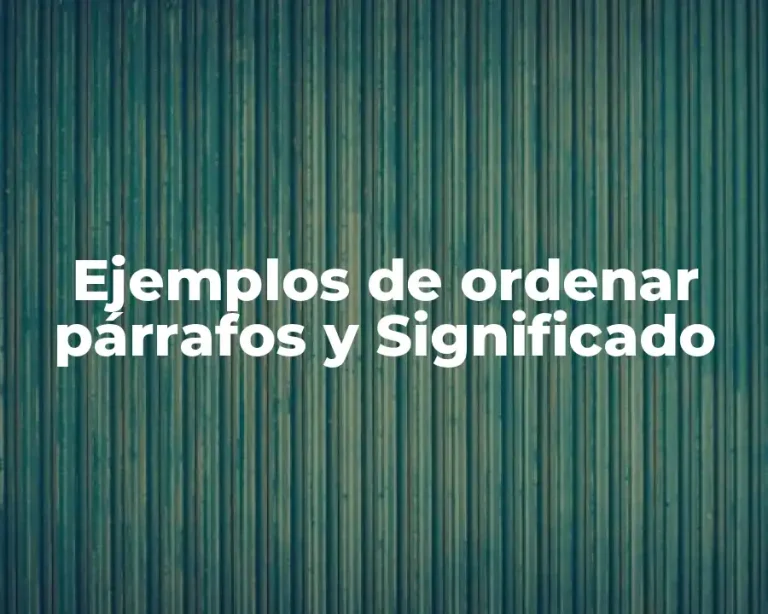 Ejemplos de ordenar párrafos y Significado