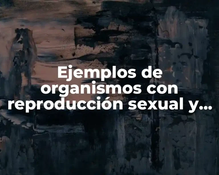 Ejemplos de organismos con reproducción sexual y Significado