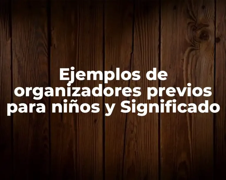 Ejemplos de organizadores previos para niños y Significado