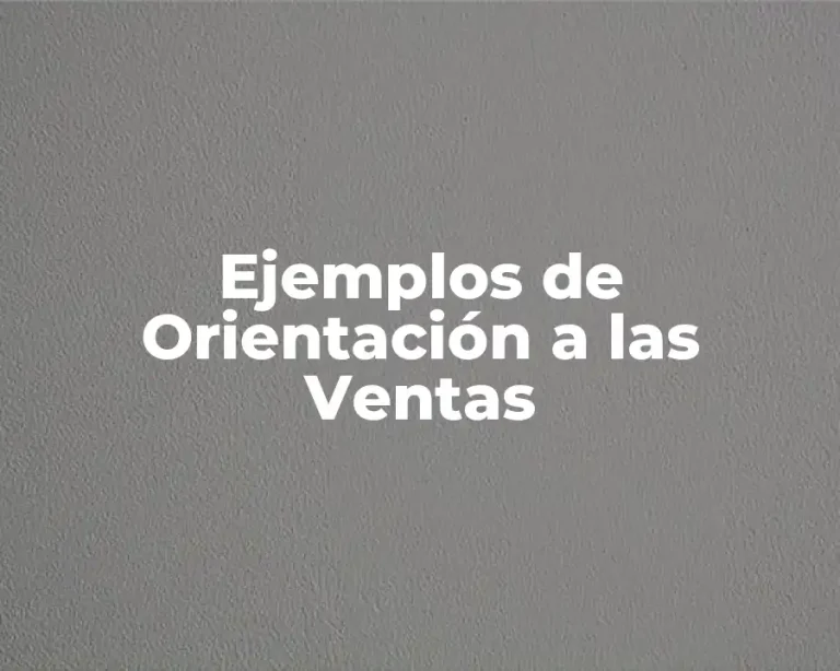 Ejemplos de Orientación a las Ventas
