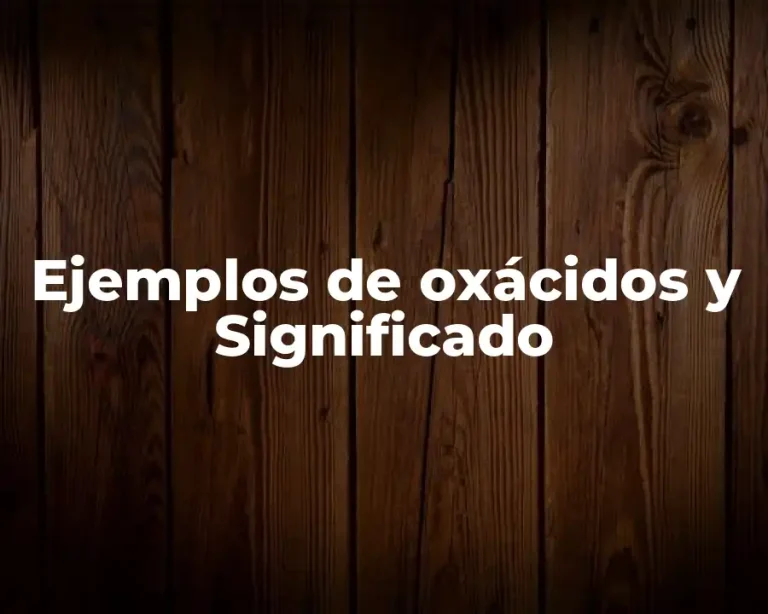 Ejemplos de oxácidos y Significado