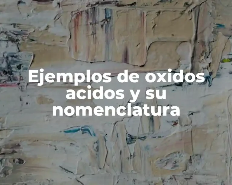 Ejemplos de oxidos acidos y su nomenclatura