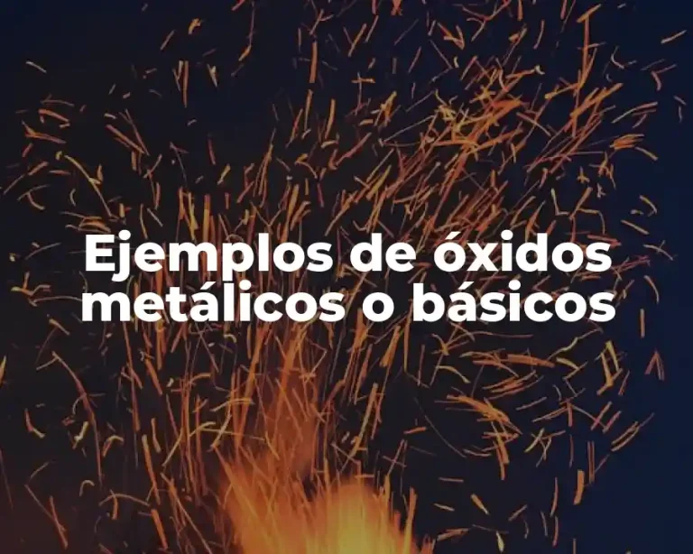 Ejemplos de óxidos metálicos o básicos
