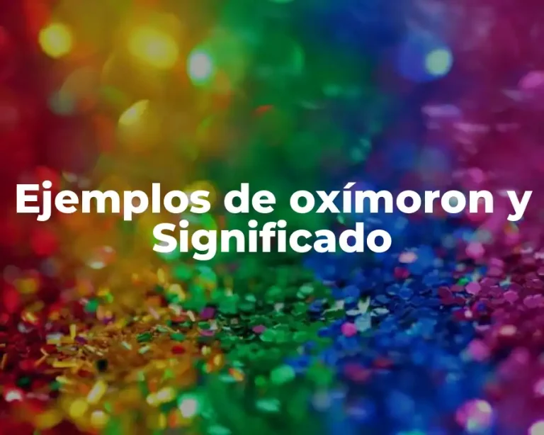Ejemplos de oxímoron y Significado