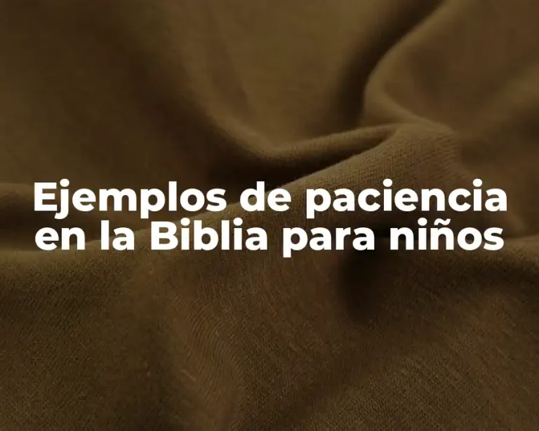 Ejemplos de paciencia en la Biblia para niños