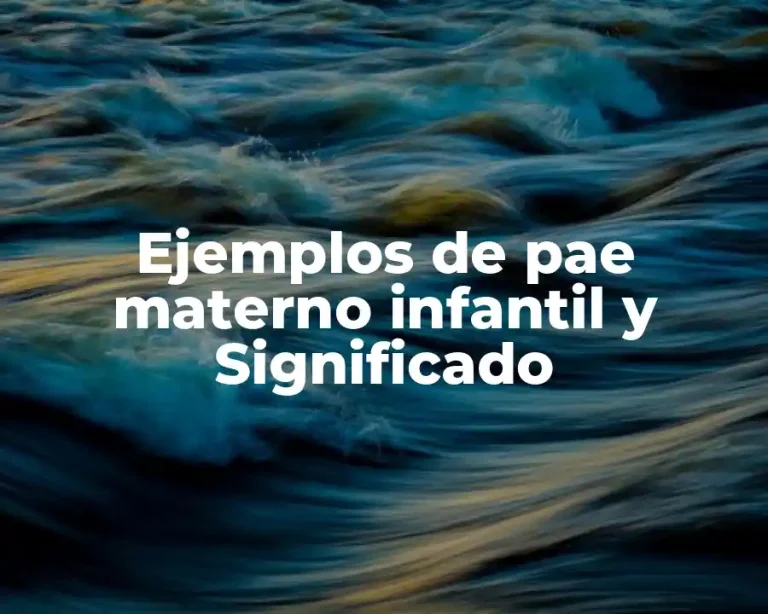 Ejemplos de pae materno infantil y Significado