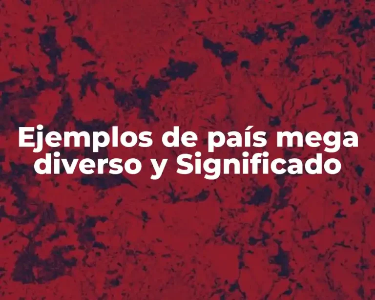 Ejemplos de país mega diverso y Significado