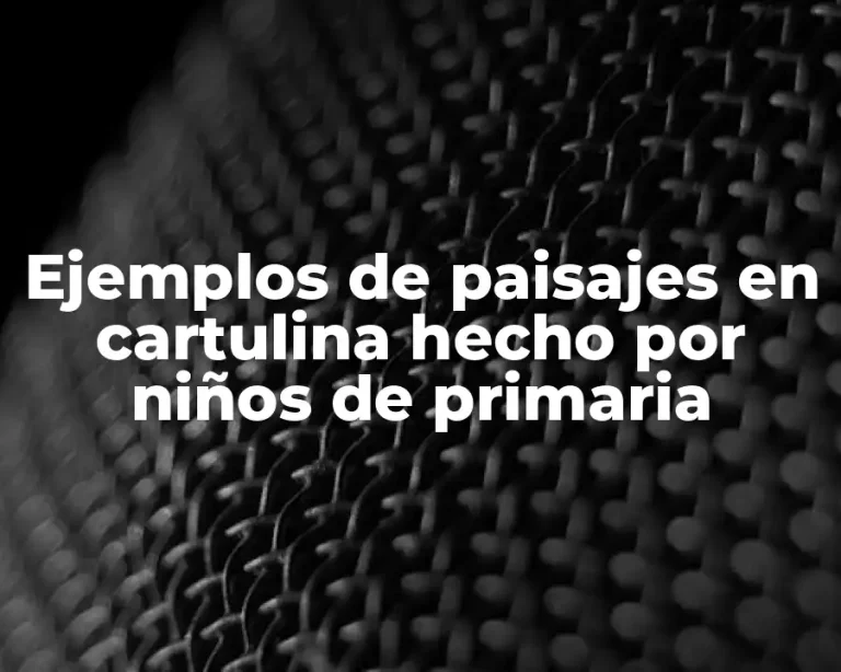 Ejemplos de paisajes en cartulina hecho por niños de primaria