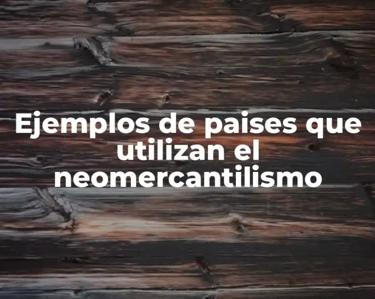 Ejemplos de paises que utilizan el neomercantilismo