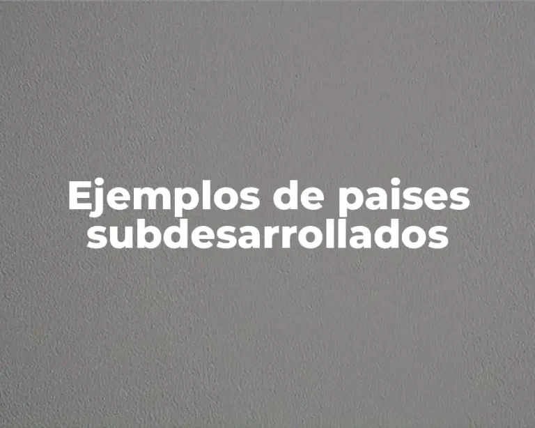 Ejemplos de paises subdesarrollados