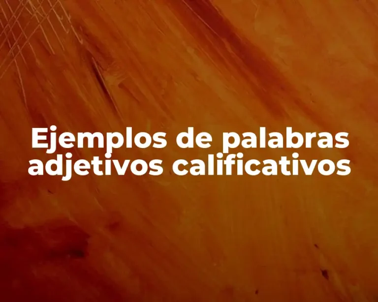 Ejemplos de palabras adjetivos calificativos
