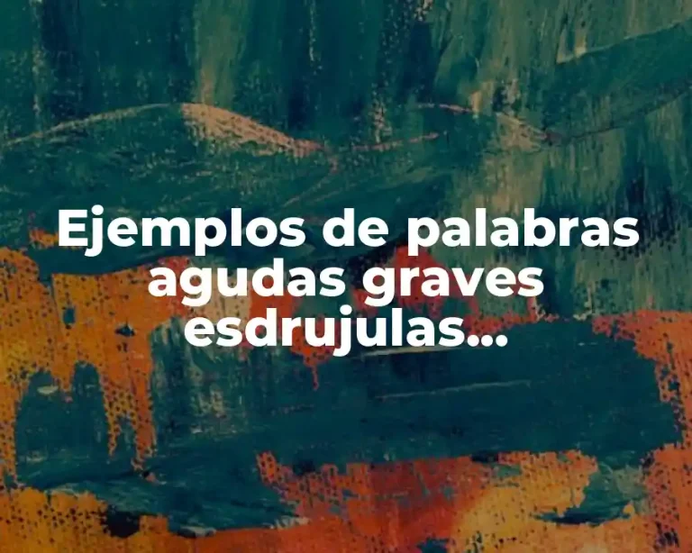 Ejemplos de palabras agudas graves esdrujulas sobreesdrujulas hiato