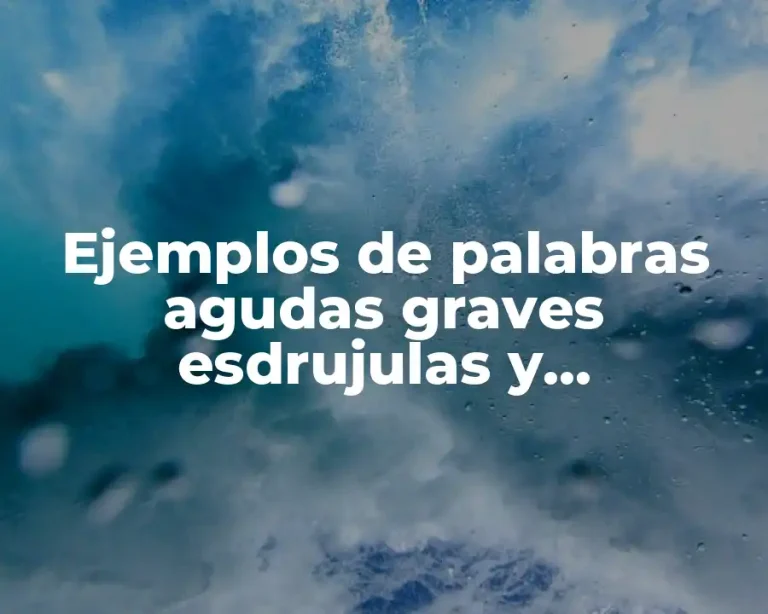 Ejemplos de palabras agudas graves esdrujulas y sobreesdrujulas