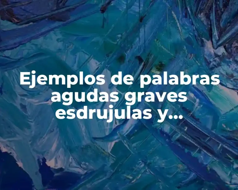 Ejemplos de palabras agudas graves esdrujulas y sobreesdrujulas con acento