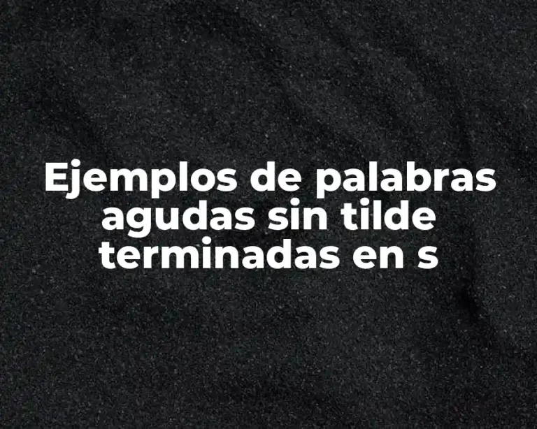 Ejemplos de palabras agudas sin tilde terminadas en s