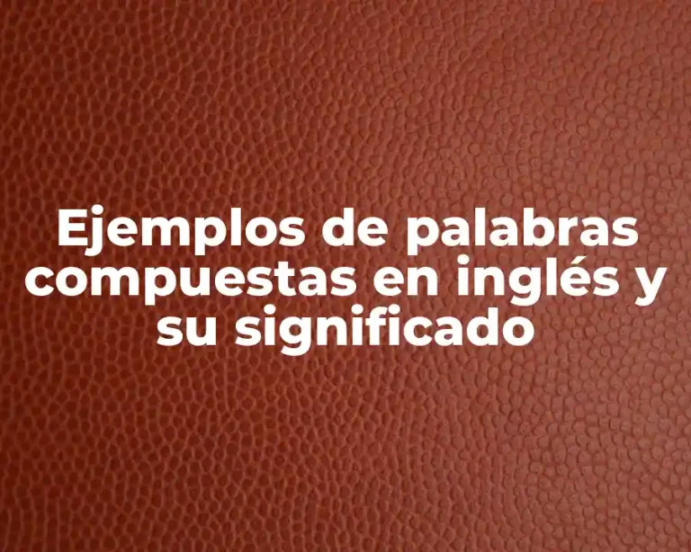 Ejemplos de palabras compuestas en inglés y su significado