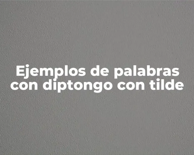 Ejemplos de palabras con diptongo con tilde
