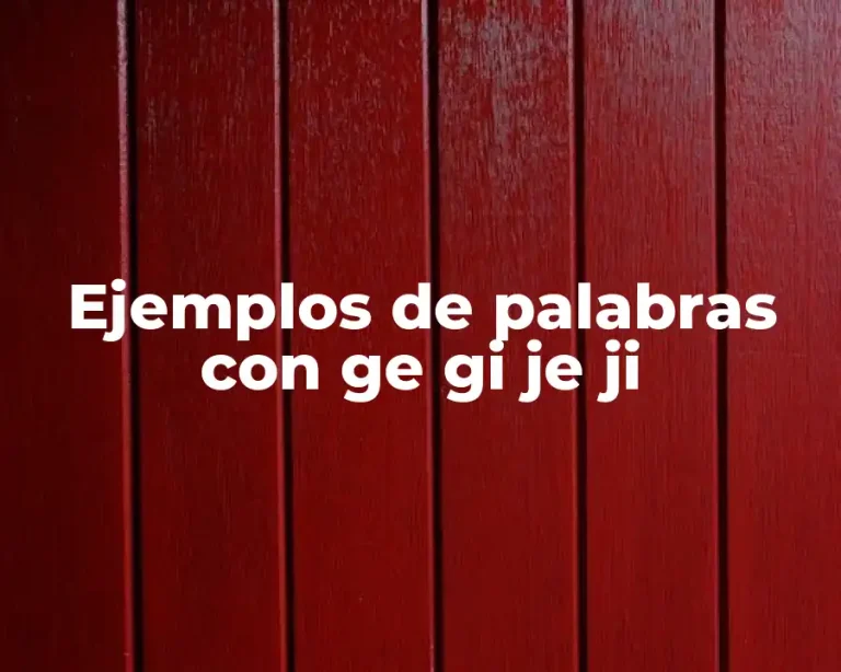 Ejemplos de palabras con ge gi je ji