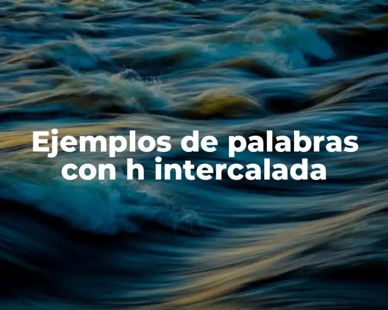 Ejemplos de palabras con h intercalada