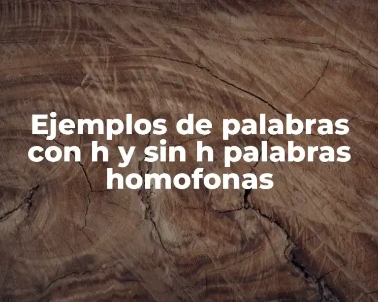 Ejemplos de palabras con h y sin h palabras homofonas