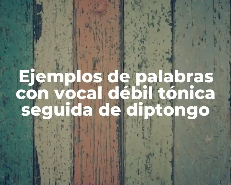 Ejemplos de palabras con vocal débil tónica seguida de diptongo
