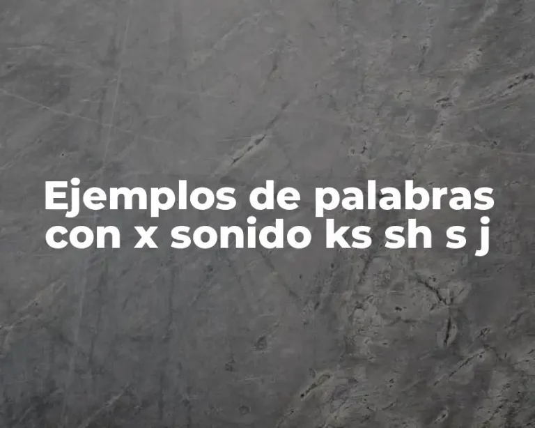 Ejemplos de palabras con x sonido ks sh s j