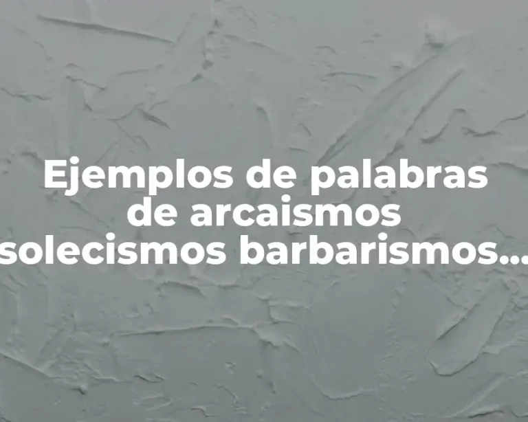 Ejemplos de palabras de arcaismos solecismos barbarismos cacofonia