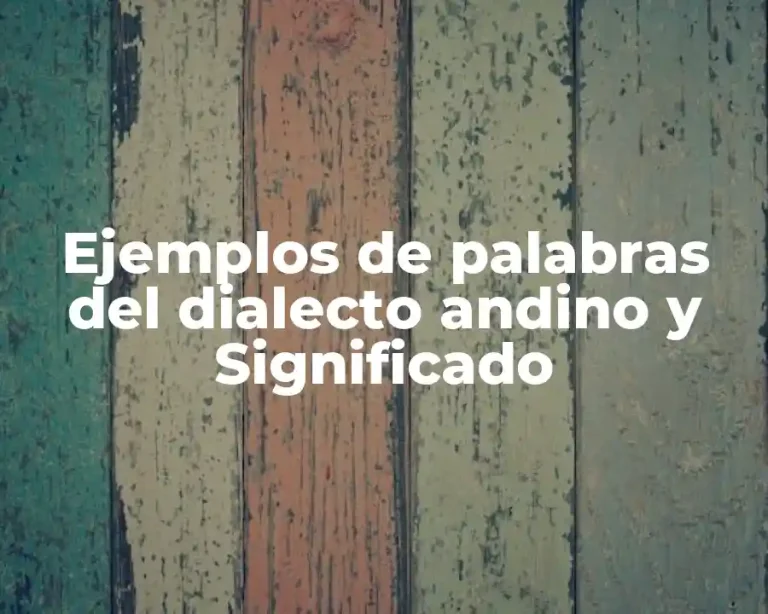 Ejemplos de palabras del dialecto andino y Significado