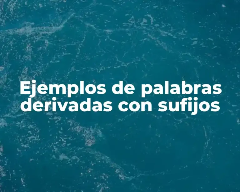 Ejemplos de palabras derivadas con sufijos