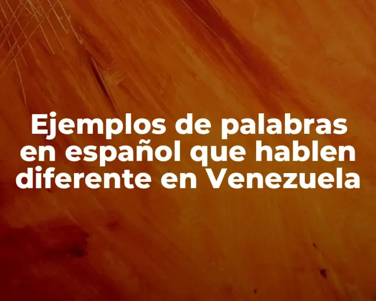 Ejemplos de palabras en español que hablen diferente en Venezuela