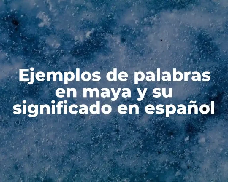 Ejemplos de palabras en maya y su significado en español