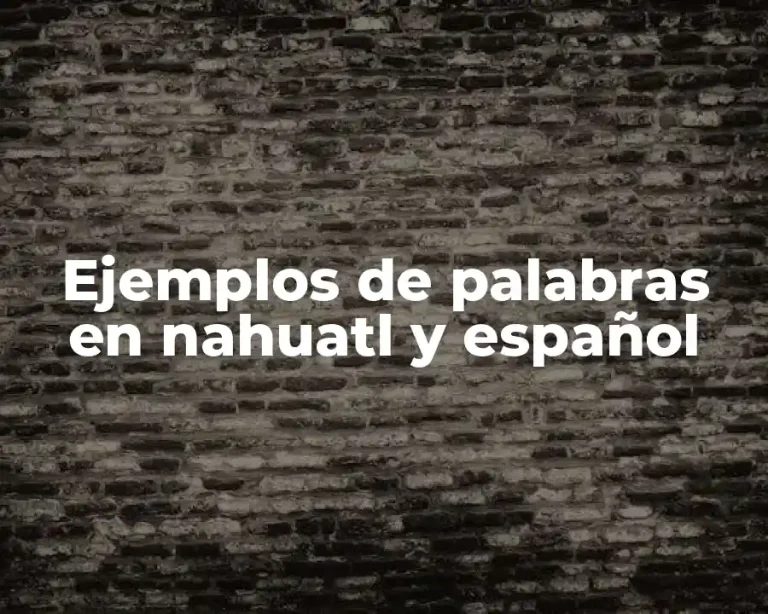Ejemplos de palabras en nahuatl y español