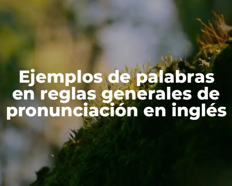 Ejemplos de palabras en reglas generales de pronunciación en inglés