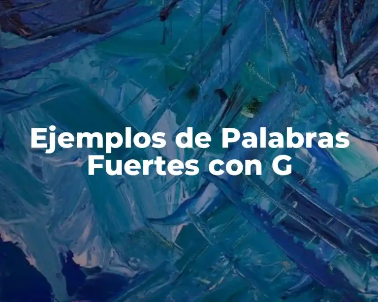 Ejemplos de Palabras Fuertes con G