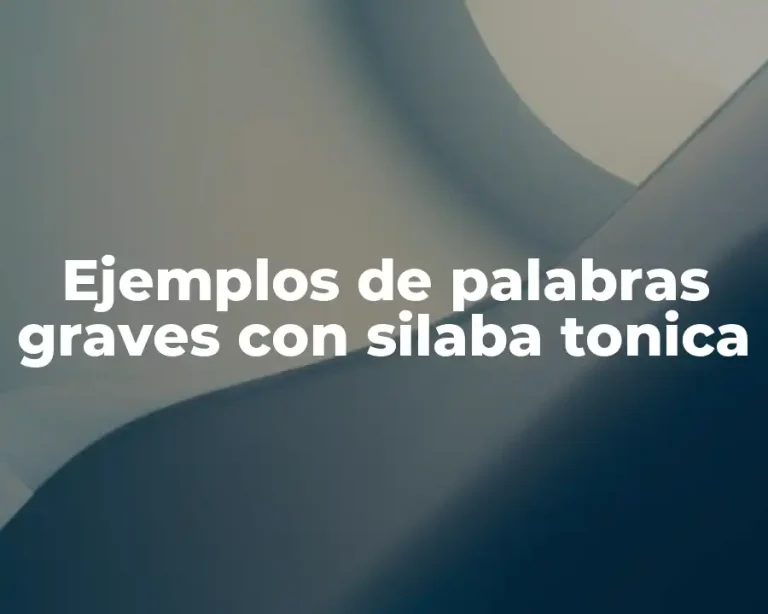 Ejemplos de palabras graves con silaba tonica