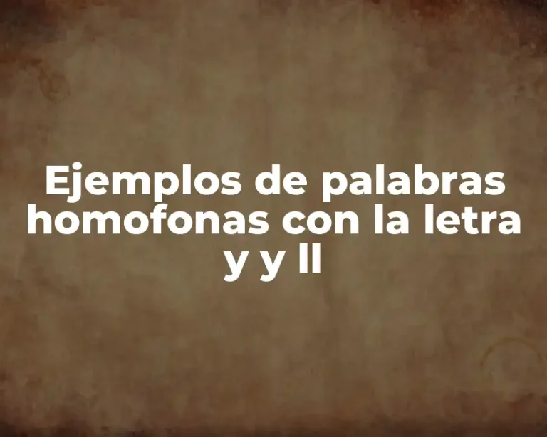 Ejemplos de palabras homofonas con la letra y y ll