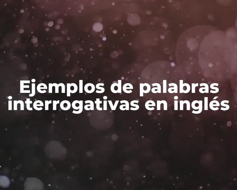 Ejemplos de palabras interrogativas en inglés