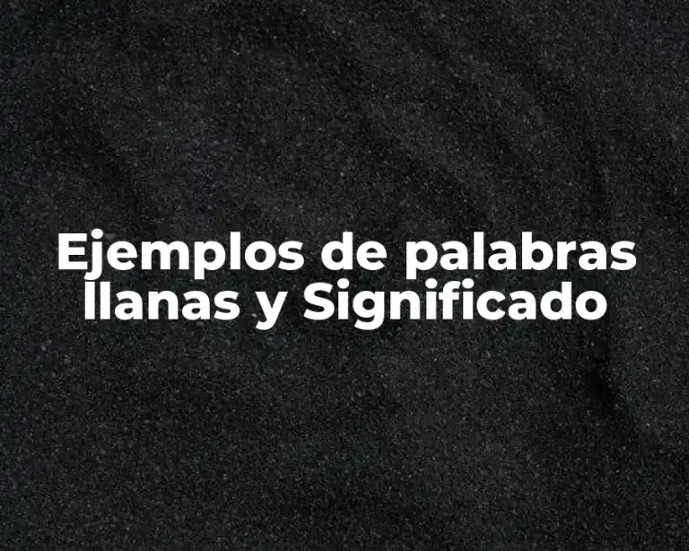 Ejemplos de palabras llanas y Significado