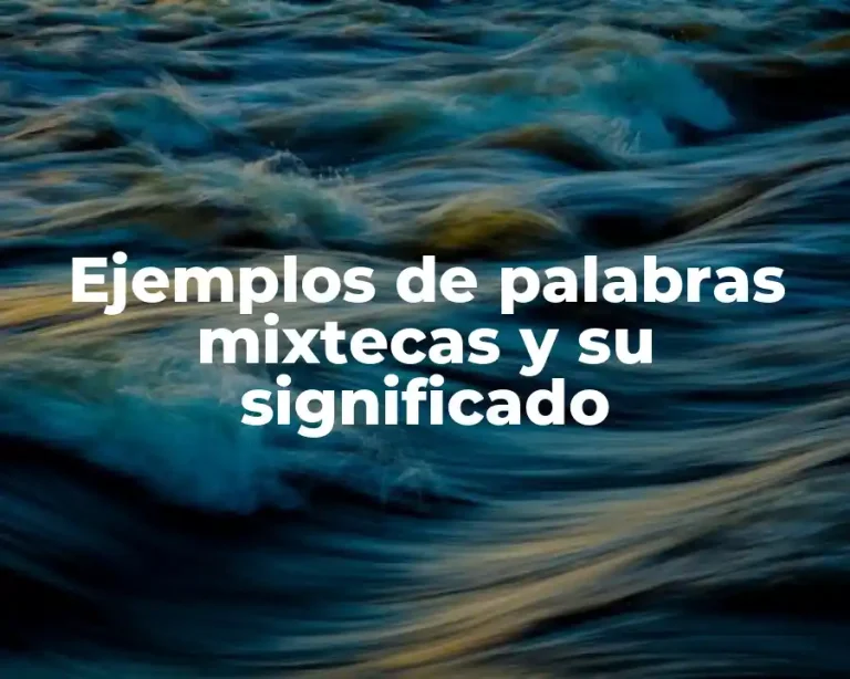 Ejemplos de palabras mixtecas y su significado