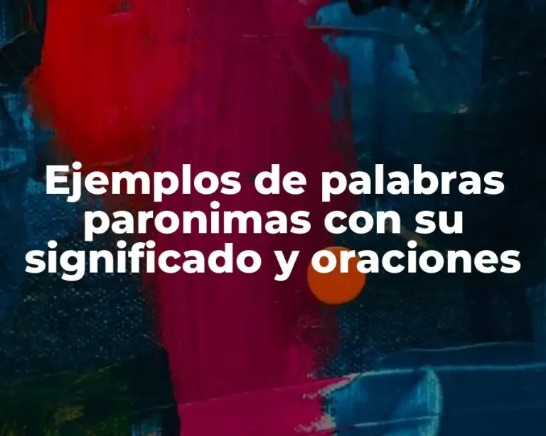 Ejemplos de palabras paronimas con su significado y oraciones