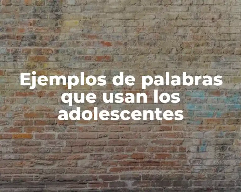 Ejemplos de palabras que usan los adolescentes