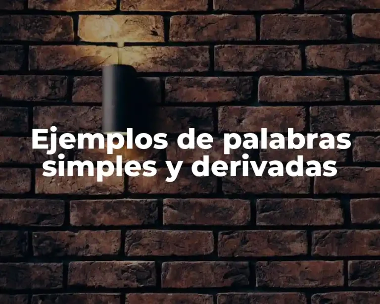 Ejemplos de palabras simples y derivadas
