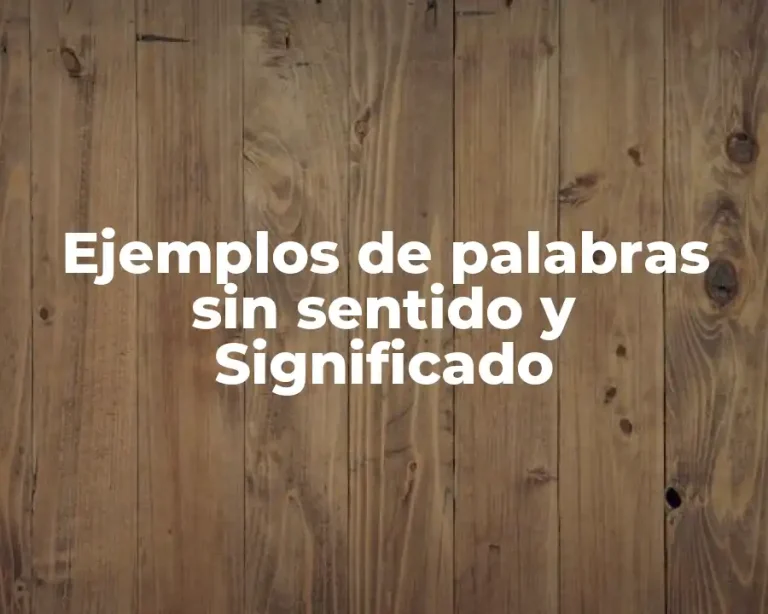 Ejemplos de palabras sin sentido y Significado