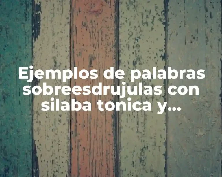 Ejemplos de palabras sobreesdrujulas con silaba tonica y Significado