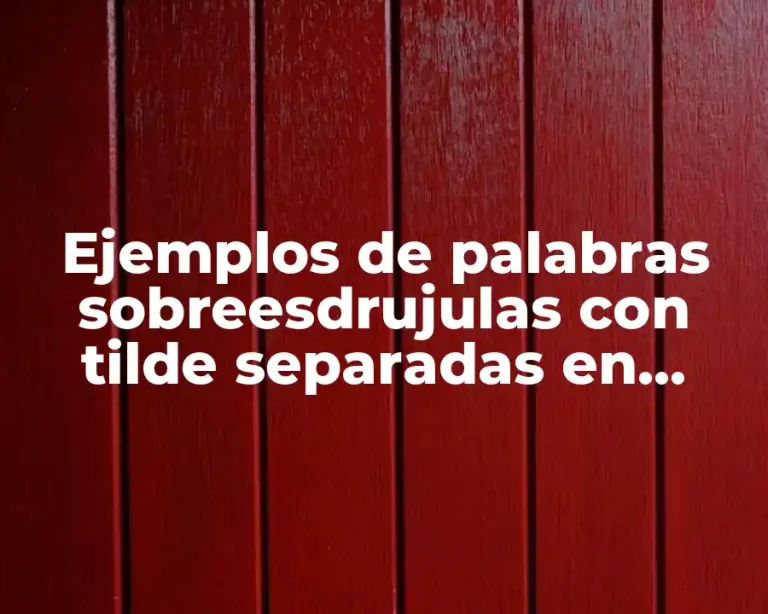Ejemplos de palabras sobreesdrujulas con tilde separadas en silabas