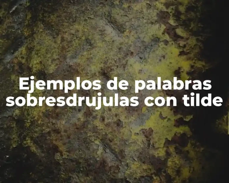 Ejemplos de palabras sobresdrujulas con tilde