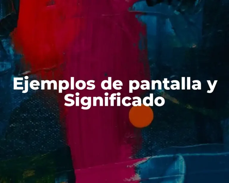 Ejemplos de pantalla y Significado