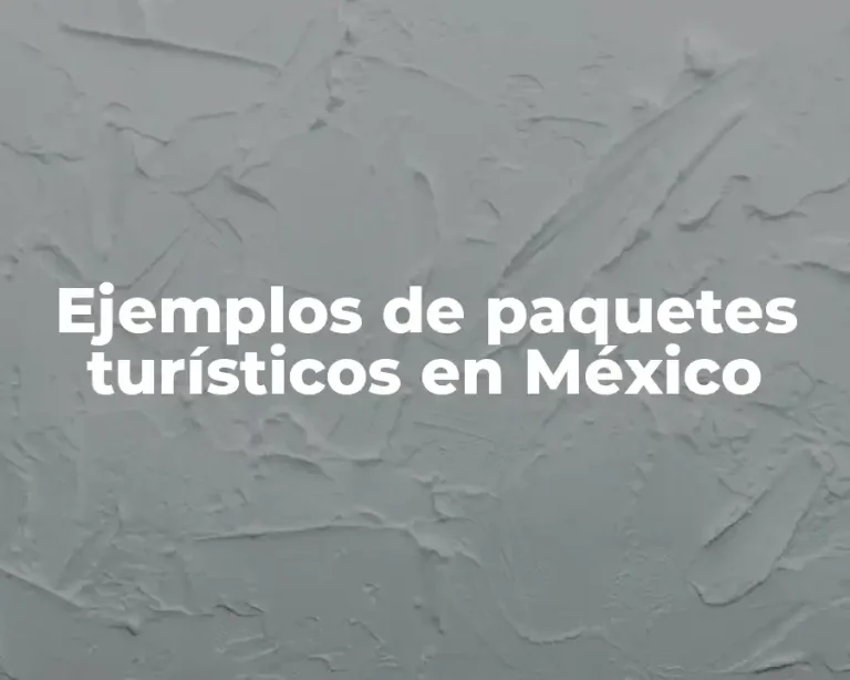 Ejemplos de paquetes turísticos en México