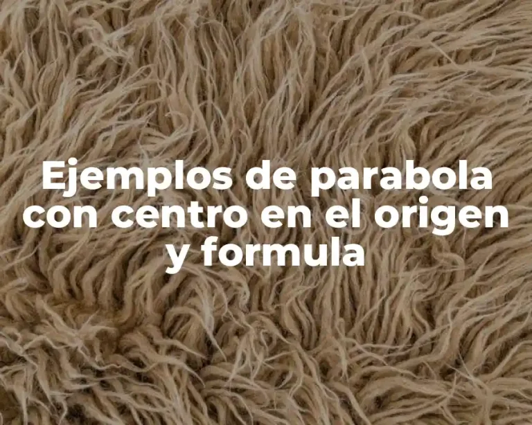Ejemplos de parabola con centro en el origen y formula